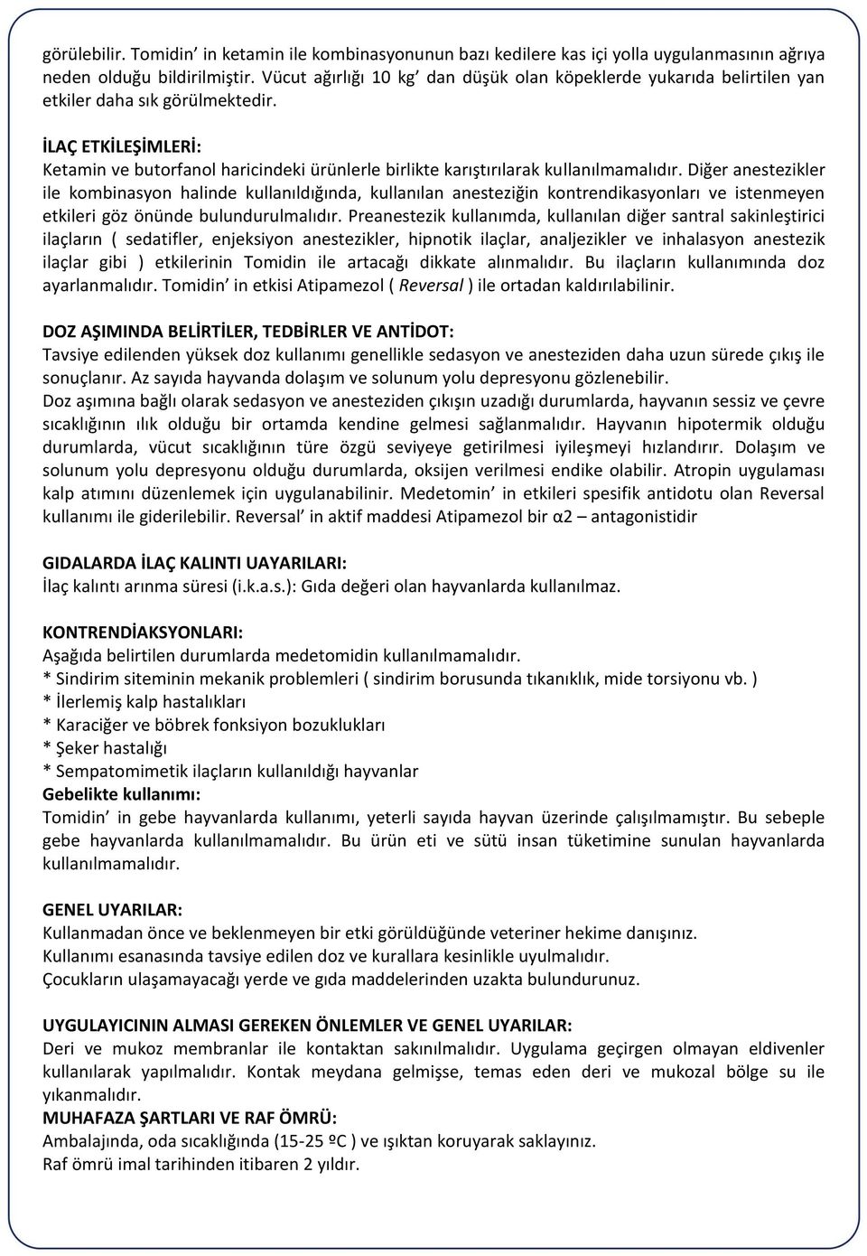 İLAÇ ETKİLEŞİMLERİ: Ketamin ve butorfanol haricindeki ürünlerle birlikte karıştırılarak kullanılmamalıdır.