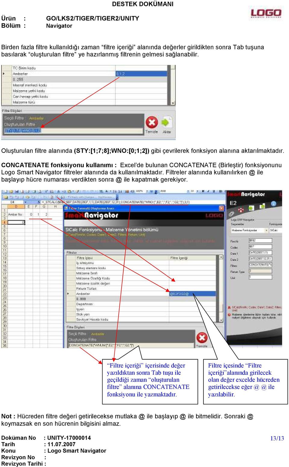 CONCATENATE fonksiyonu kullanımı : Excel de bulunan CONCATENATE (Birleştir) fonksiyonunu Logo Smart Navigator filtreler alanında da kullanılmaktadır.