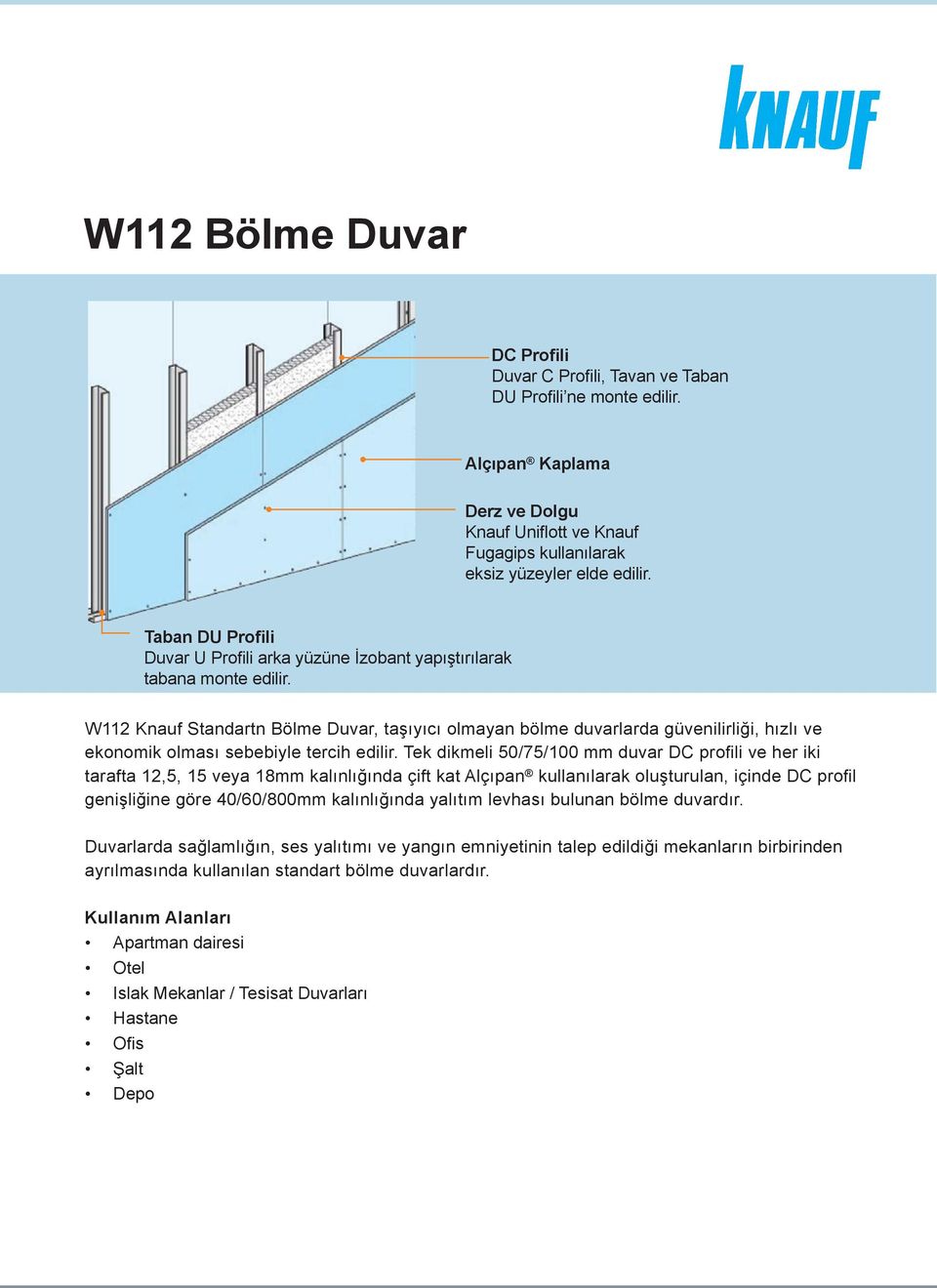 W112 Knauf Standartn Bölme Duvar, taşıyıcı olmayan bölme duvarlarda güvenilirliği, hızlı ve ekonomik olması sebebiyle tercih edilir.
