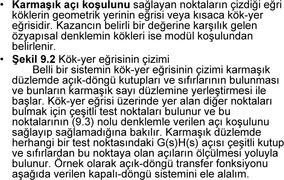 2 Kök-yer eğrisinin çizimi Belli bir sistemin kök-yer eğrisinin çizimi karmaşık düzlemde açık-döngü kutupları ve sıfırlarının bulunması ve bunların karmaşık sayı düzlemine yerleştirmesi ile başlar.