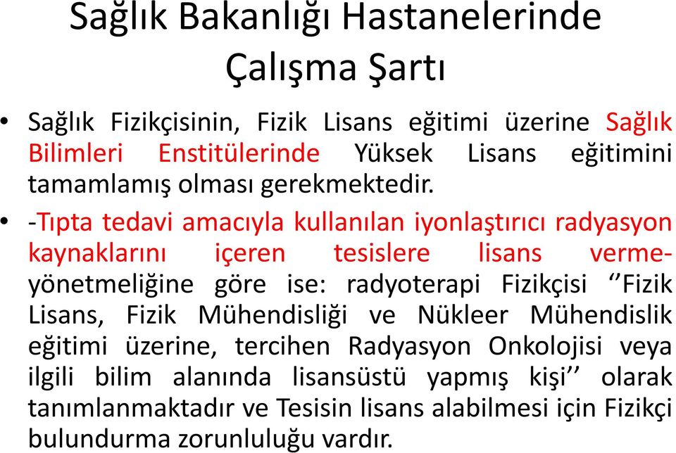 -Tıpta tedavi amacıyla kullanılan iyonlaştırıcı radyasyon kaynaklarını içeren tesislere lisans vermeyönetmeliğine göre ise: radyoterapi