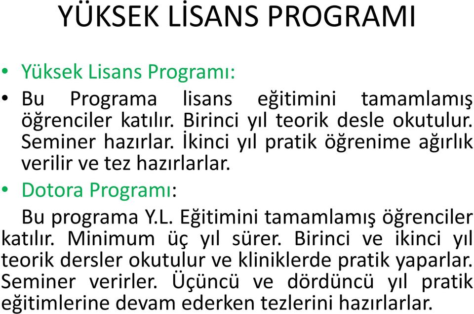 Dotora Programı: Bu programa Y.L. Eğitimini tamamlamış öğrenciler katılır. Minimum üç yıl sürer.