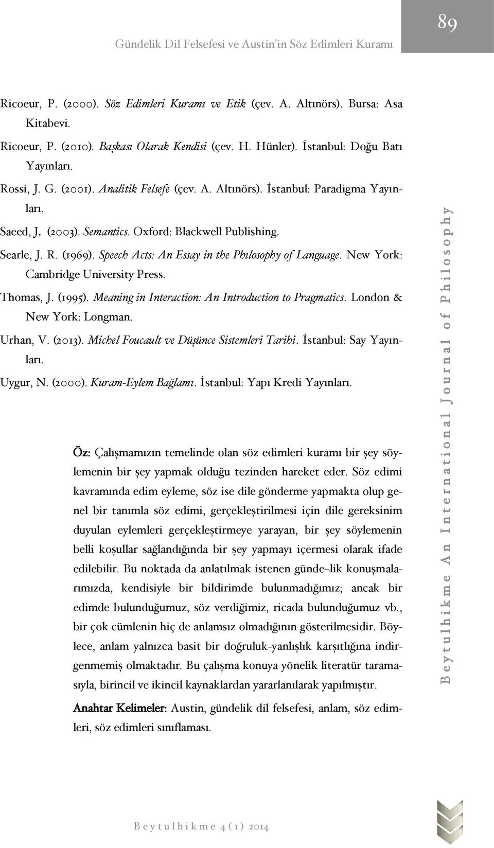 Speech Acts: An Essay in the Phılosophy of Language. New York: Cambridge University Press. Thomas, J. (1995). Meaning in Interaction: An Introduction to Pragmatics. London & New York: Longman.