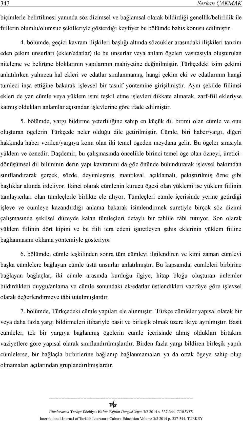 bölümde, geçici kavram ilişkileri başlığı altında sözcükler arasındaki ilişkileri tanzim eden çekim unsurları (ekler/edatlar) ile bu unsurlar veya anlam ögeleri vasıtasıyla oluşturulan niteleme ve