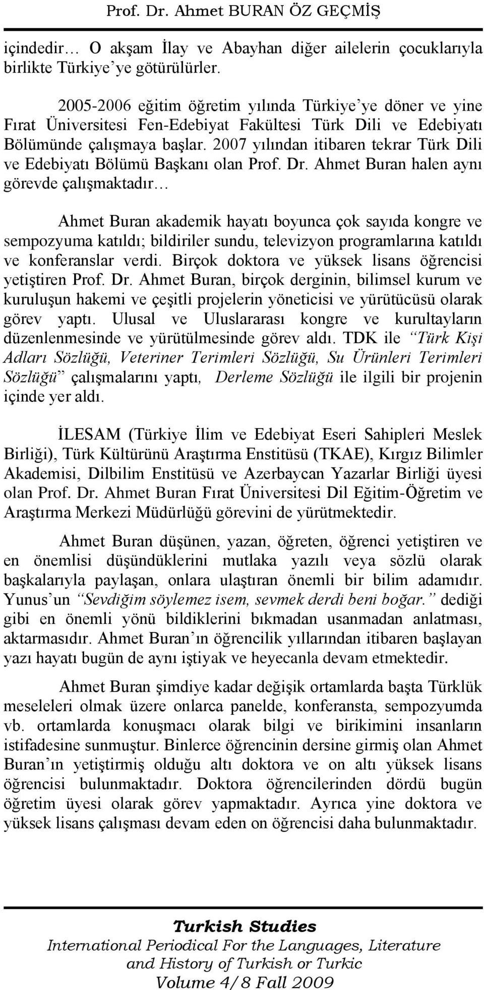 2007 yılından itibaren tekrar Türk Dili ve Edebiyatı Bölümü Başkanı olan Prof. Dr.