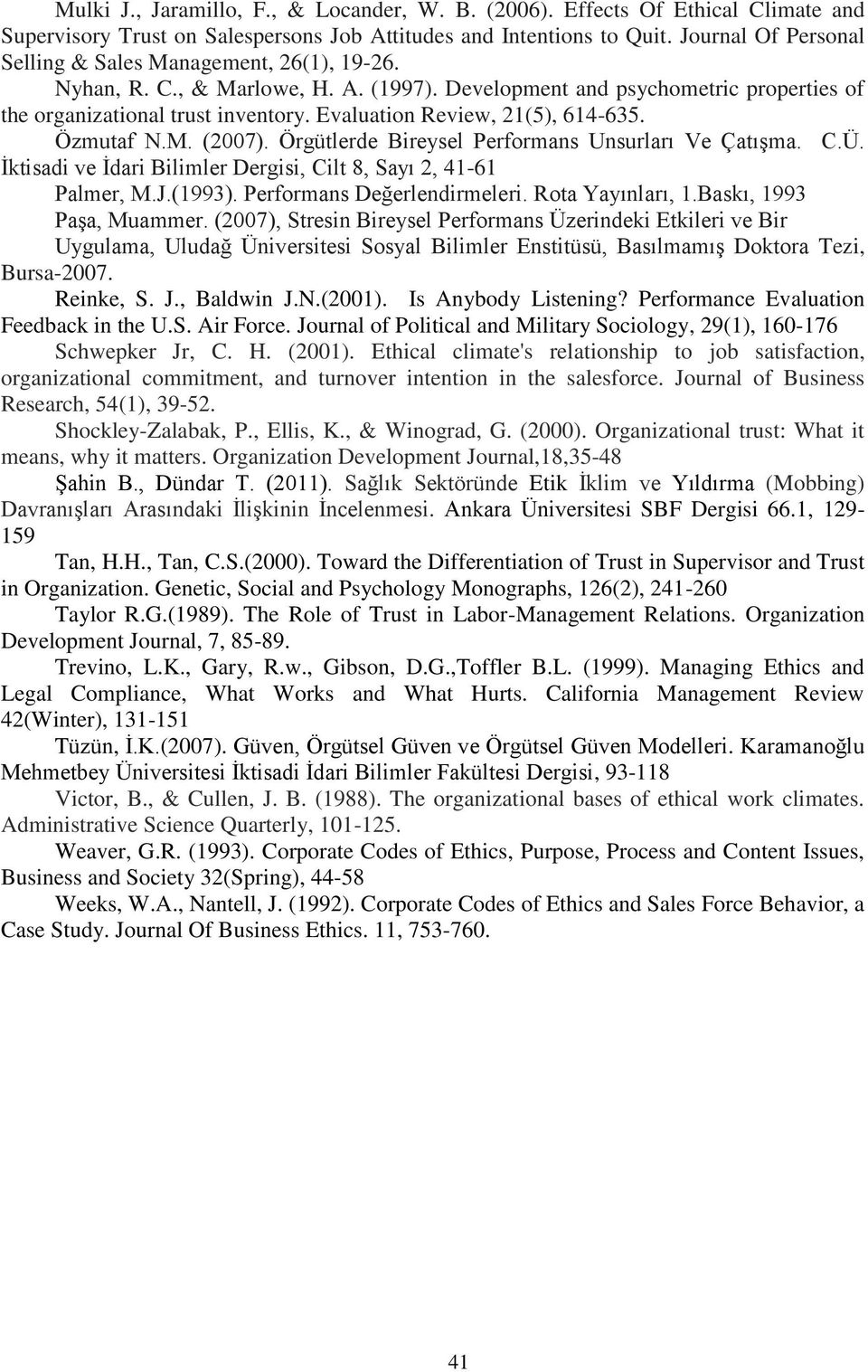 Evaluation Review, 21(5), 614-635. Özmutaf N.M. (2007). Örgütlerde Bireysel Performans Unsurları Ve Çatışma. C.Ü. İktisadi ve İdari Bilimler Dergisi, Cilt 8, Sayı 2, 41-61 Palmer, M.J.(1993).