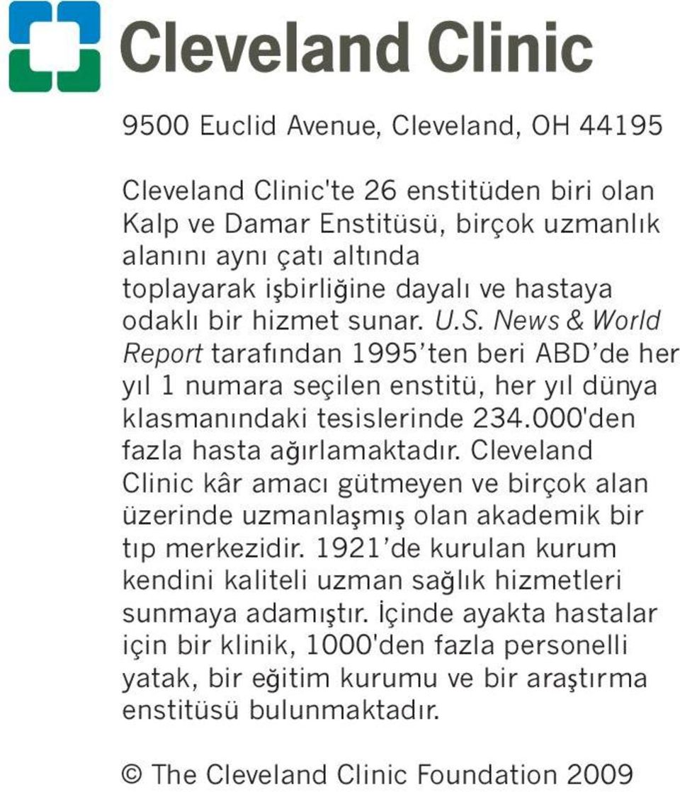 000'den fazla hasta ağırlamaktadır. Cleveland Clinic kâr amacı gütmeyen ve birçok alan üzerinde uzmanlaşmış olan akademik bir tıp merkezidir.