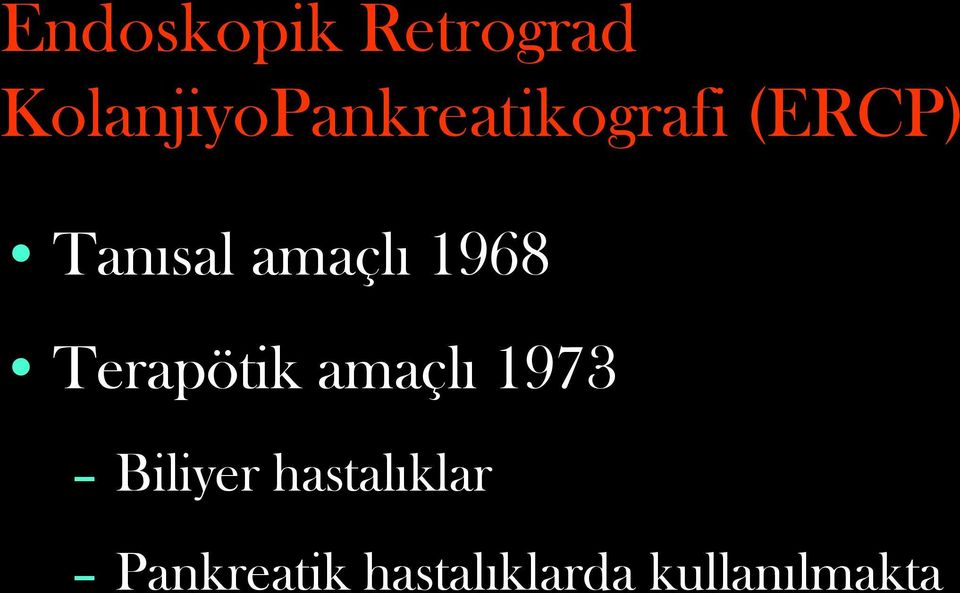 Tanısal amaçlı 1968 Terapötik amaçlı