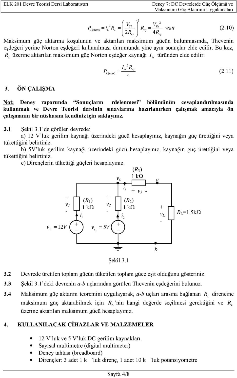 Bu kez, R üzerine aktarılan maksimum güç Norton eşdeğer kaynağı I türünden elde edilir: 3. ÖN ÇAIŞMA N I N Reş P (max) (.