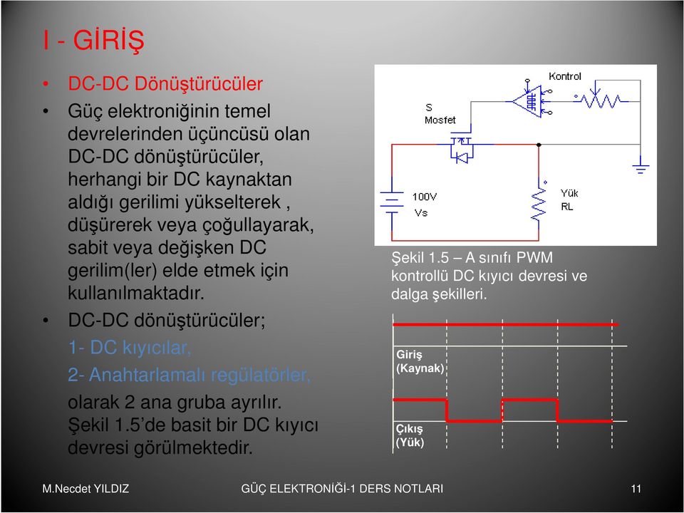 DC-DC dönüştürücüler; 1- DC kıyıcılar, 2- Anahtarlamalı regülatörler, olarak 2 ana gruba ayrılır. Şekil 1.
