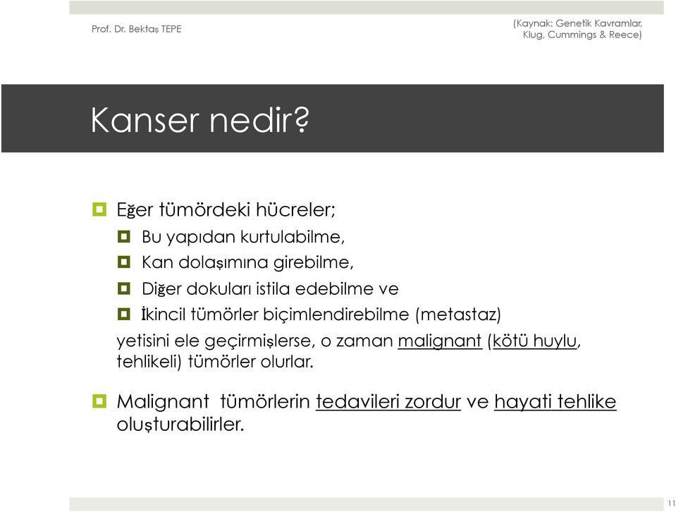 dokuları istila edebilme ve İkincil tümörler biçimlendirebilme (metastaz) yetisini