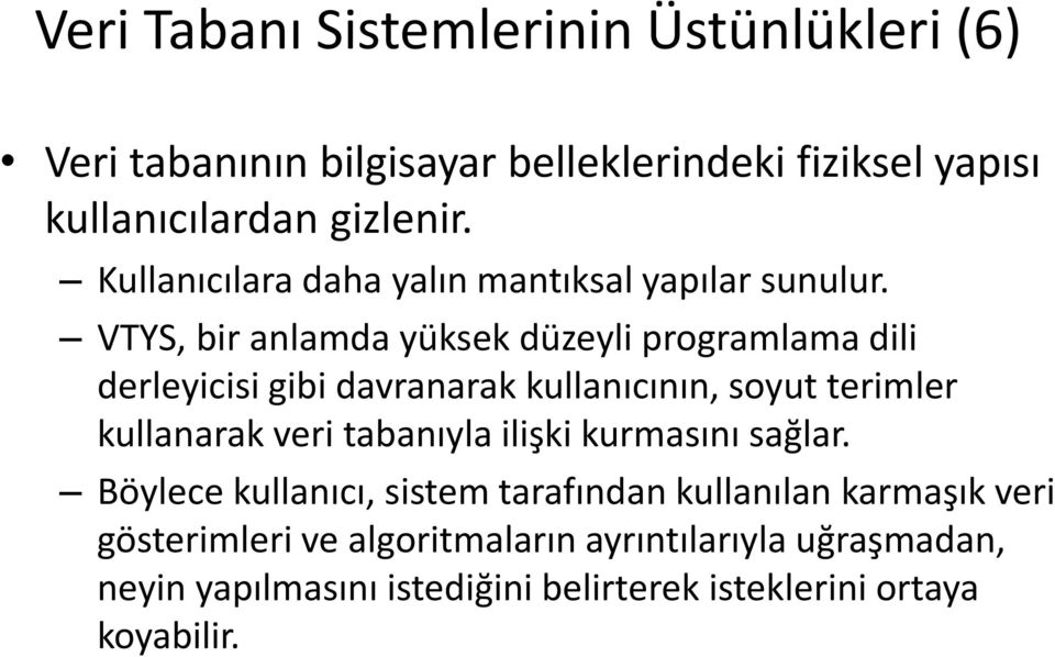 VTYS, bir anlamda yüksek düzeyli programlama dili derleyicisi gibi davranarak kullanıcının, soyut terimler kullanarak veri