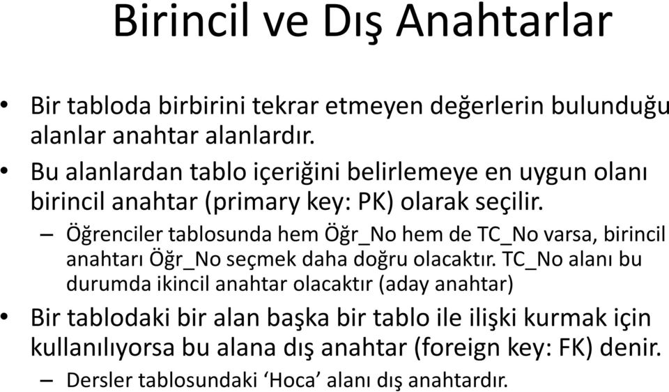 Öğrenciler tablosunda hem Öğr_No hem de TC_No varsa, birincil anahtarı Öğr_No seçmek daha doğru olacaktır.