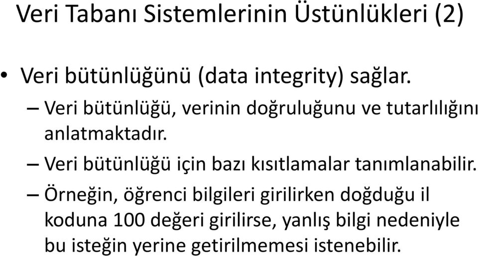 Veri bütünlüğü için bazı kısıtlamalar tanımlanabilir.