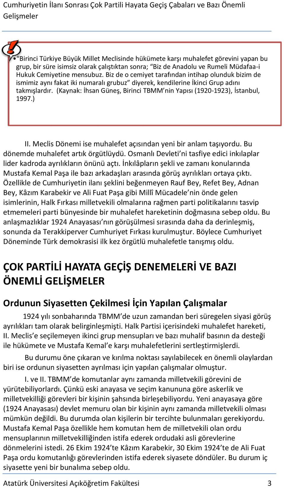 (Kaynak: İhsan Güneş, Birinci TBMM nin Yapısı (1920-1923), İstanbul, 1997.) II. Meclis Dönemi ise muhalefet açısından yeni bir anlam taşıyordu. Bu dönemde muhalefet artık örgütlüydü.