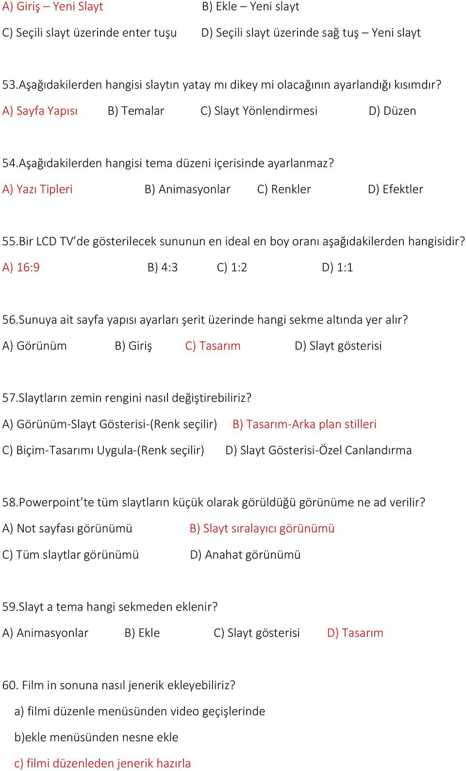 Aşağıdakilerden hangisi tema düzeni içerisinde ayarlanmaz? A) Yazı Tipleri B) Animasyonlar C) Renkler D) Efektler 55.