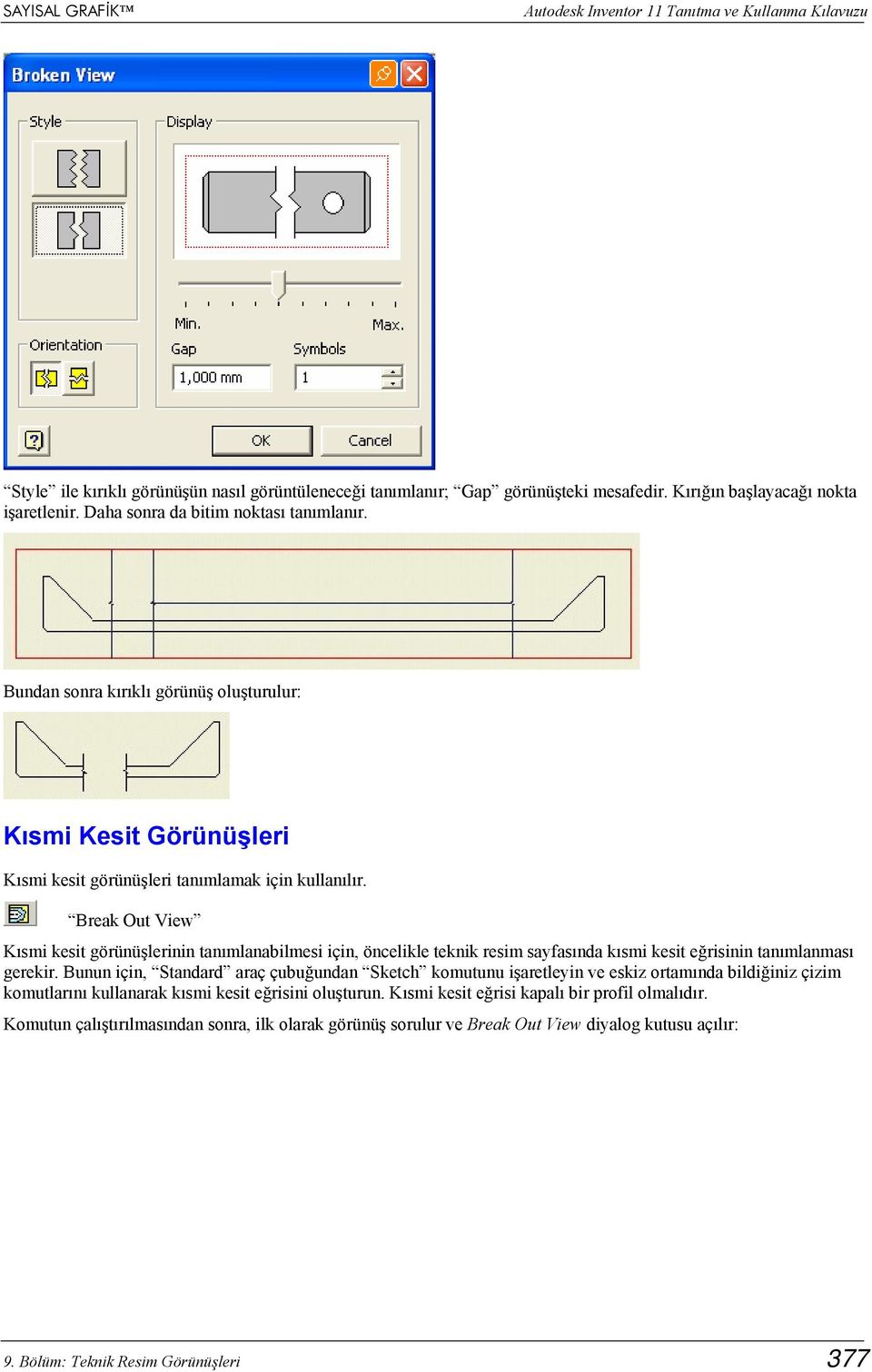 Break Out View Kısmi kesit görünüşlerinin tanımlanabilmesi için, öncelikle teknik resim sayfasında kısmi kesit eğrisinin tanımlanması gerekir.