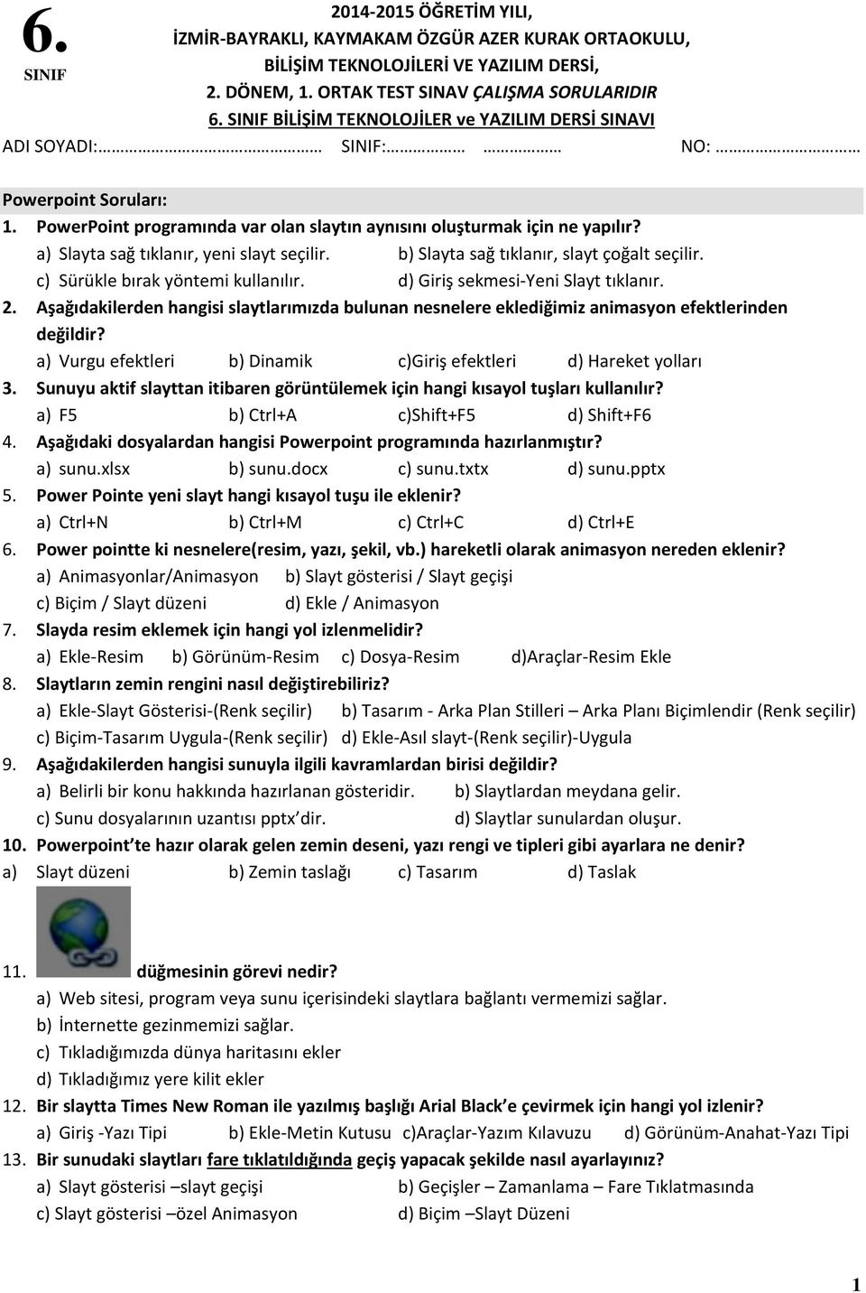 a) Slayta sağ tıklanır, yeni slayt seçilir. b) Slayta sağ tıklanır, slayt çoğalt seçilir. c) Sürükle bırak yöntemi kullanılır. d) Giriş sekmesi-yeni Slayt tıklanır. 2.