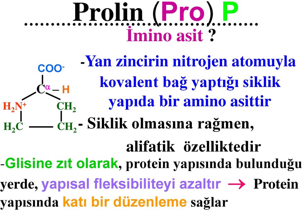 asittir - Siklik olmasına rağmen, alifatik özelliktedir -Glisine zıt olarak,