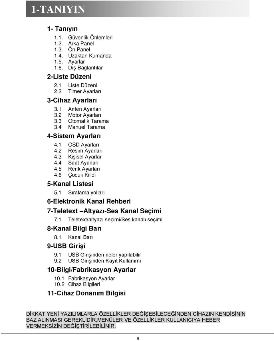 6 Çocuk Kilidi 5-Kanal Listesi 5.1 Sıralama yolları 6-Elektronik Kanal Rehberi 7-Teletext Altyazı-Ses Kanal Seçimi 7.1 Teletext/altyazı seçimi/ses kanalı seçimi 8-Kanal Bilgi Barı 8.