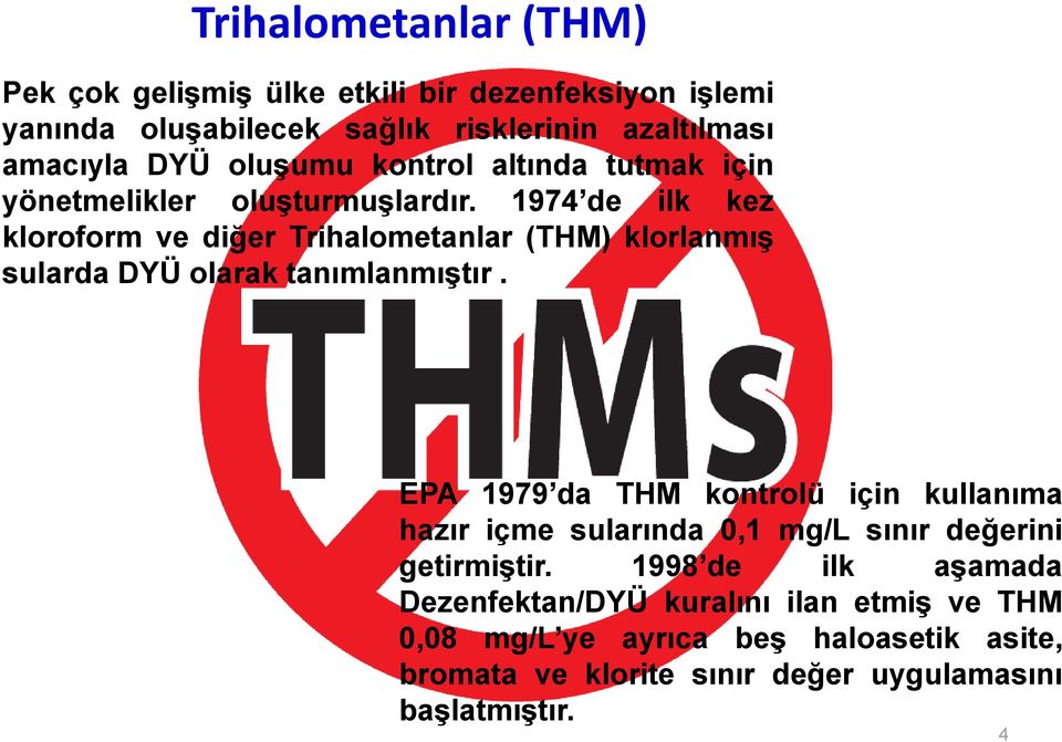 1974 de ilk kez kloroform ve diğer Trihalometanlar (THM) klorlanmış sularda DYÜ olarak tanımlanmıştır.