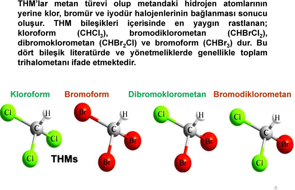 THM bileşikleri içerisinde en yaygın rastlanan; kloroform (CHCl 3 ), bromodiklorometan (CHBrCl 2 ),