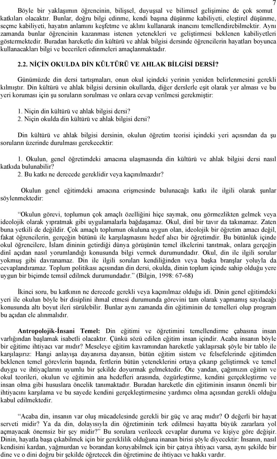 Aynı zamanda bunlar öğrencinin kazanması istenen yetenekleri ve geliştirmesi beklenen kabiliyetleri göstermektedir.