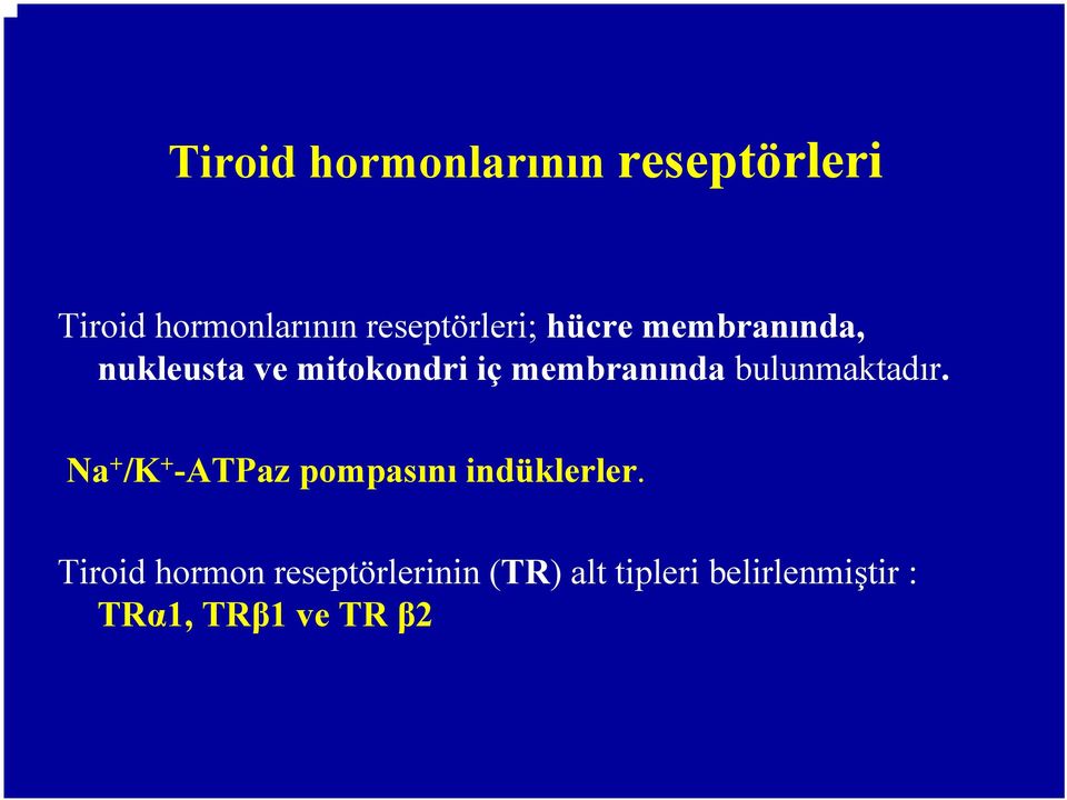 membranında bulunmaktadır. Na + /K + -ATPaz pompasını indüklerler.