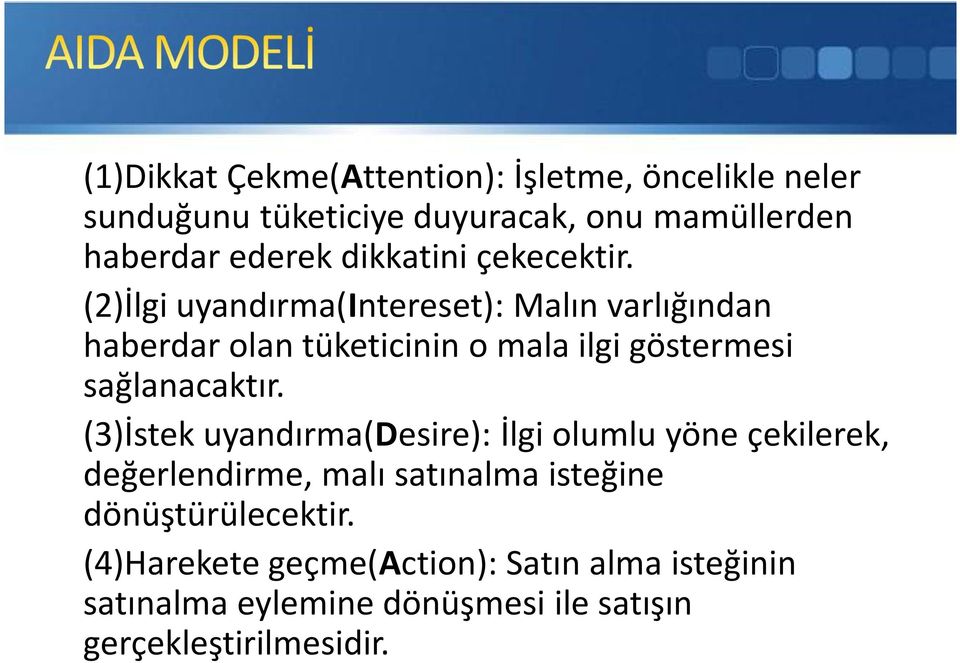 (2)İlgi uyandırma(intereset): Malın varlığından haberdar olan tüketicinin o mala ilgi göstermesi sağlanacaktır.