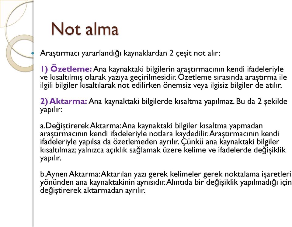 Bu da 2 şekilde yapılır: a.değiştirerek Aktarma: Ana kaynaktaki bilgiler kısaltma yapmadan araştırmacının kendi ifadeleriyle notlara kaydedilir.