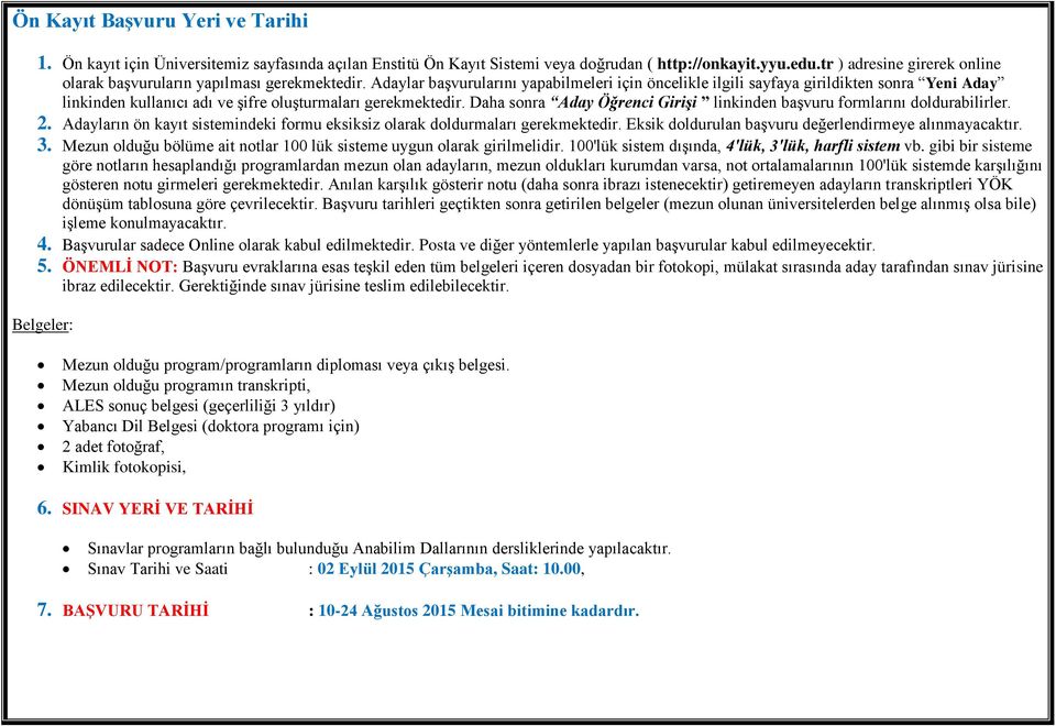 Adaylar başvurularını yapabilmeleri için öncelikle ilgili sayfaya girildikten sonra Yeni Aday linkinden kullanıcı adı ve şifre oluşturmaları gerekmektedir.