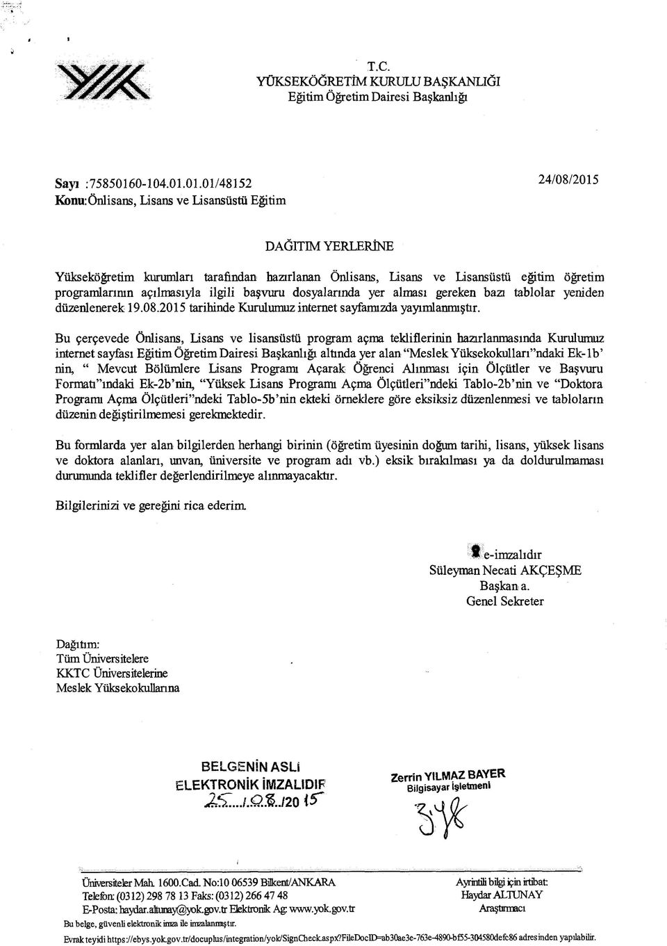 01.01/48152 24/08/2015 Kbnu:Önlisans, Lisans ve Lisansüstü Eğitim DAĞITIM YERLERİNE Yükseköğretim kurumları tarafından hazırlanan Önlisans, Lisans ve Lisansüstü eğitim öğretim programlarının