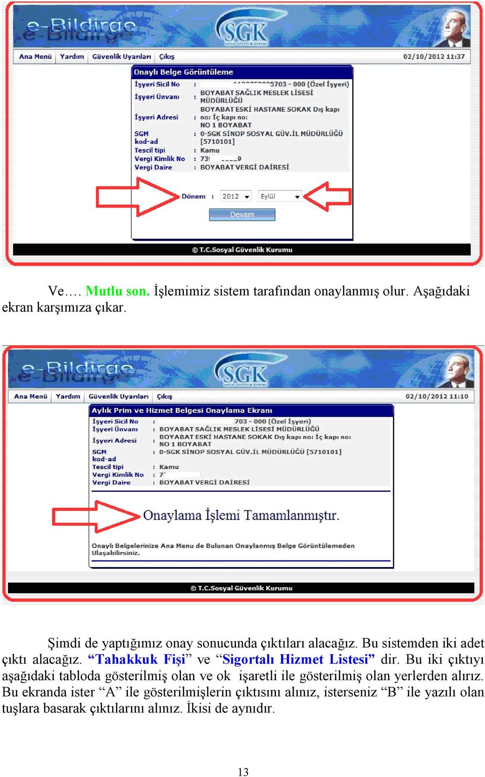 Tahakkuk Fişi ve Sigortalı Hizmet Listesi dir.