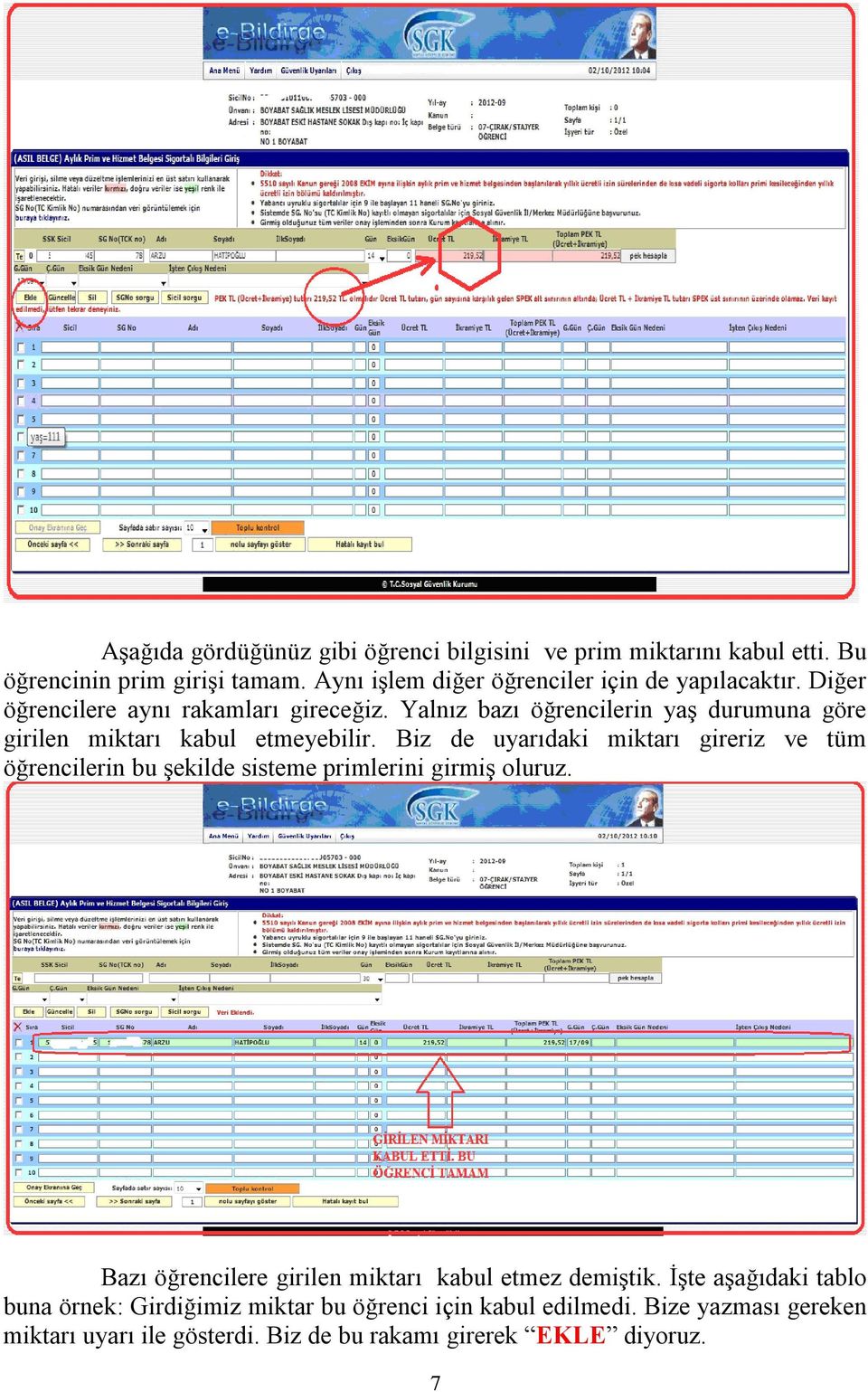 Yalnız bazı öğrencilerin yaş durumuna göre girilen miktarı kabul etmeyebilir.