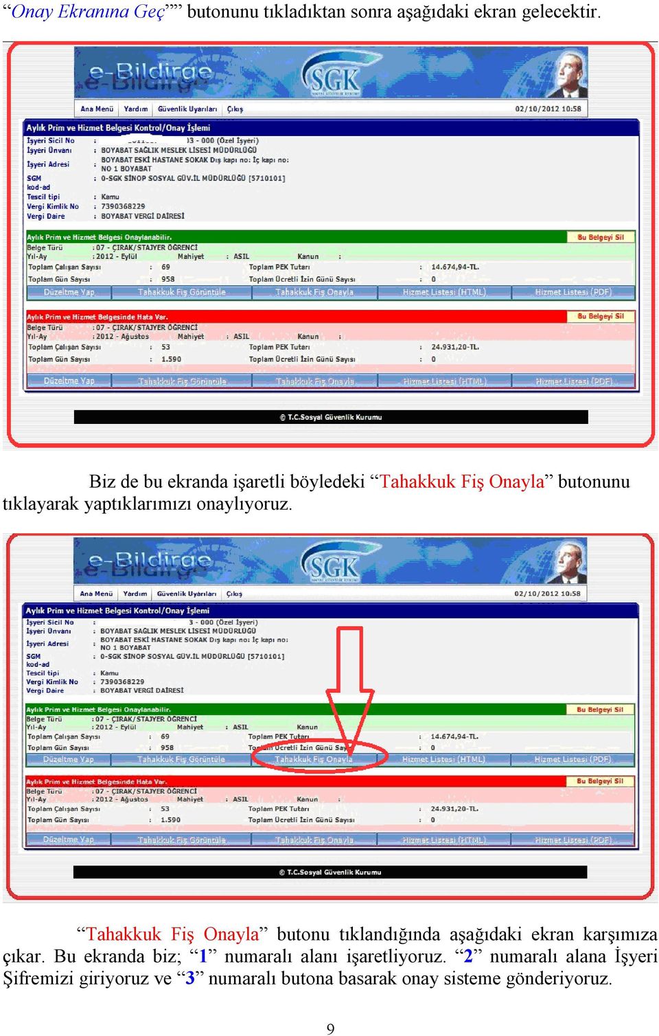 onaylıyoruz. Tahakkuk Fiş Onayla butonu tıklandığında aşağıdaki ekran karşımıza çıkar.