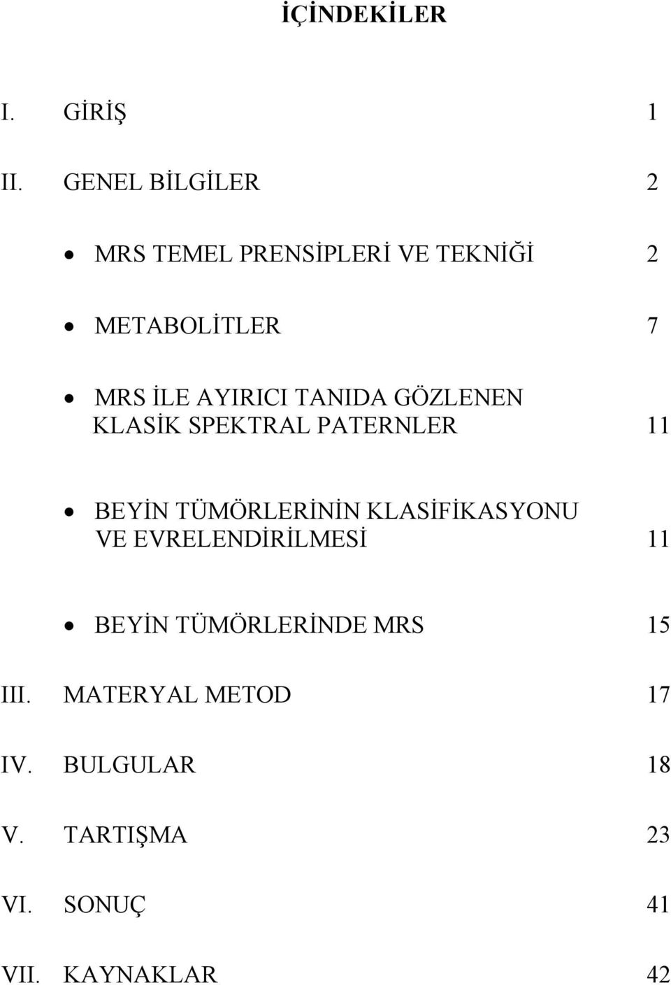 AYIRICI TANIDA GÖZLENEN KLASİK SPEKTRAL PATERNLER 11 BEYİN TÜMÖRLERİNİN