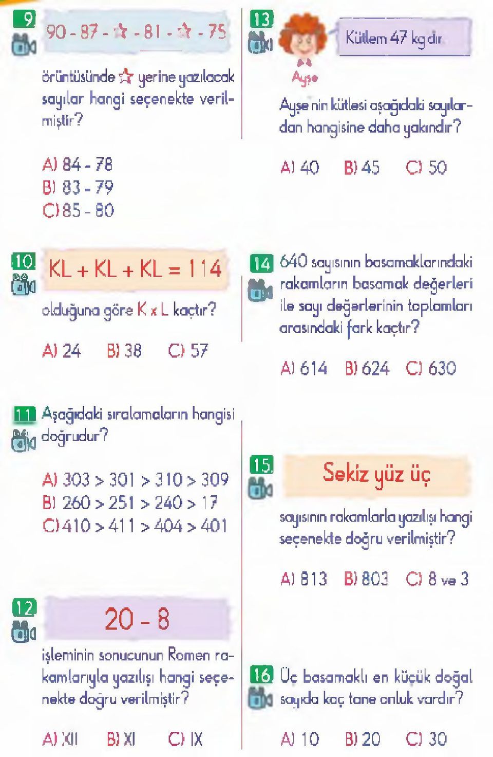 24 38 O 57 I H 640 sayısının basamaklarındaki i l rakamların basamak değerleri ile sayı değerlerinin toplamları arasındaki fark kaçtır?