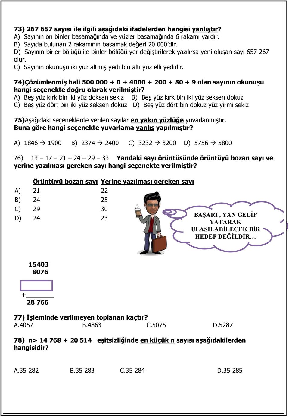 74)Çözümlenmiş hali 500 000 + 0 + 4000 + 200 + 80 + 9 olan sayının okunuşu hangi seçenekte doğru olarak verilmiştir?