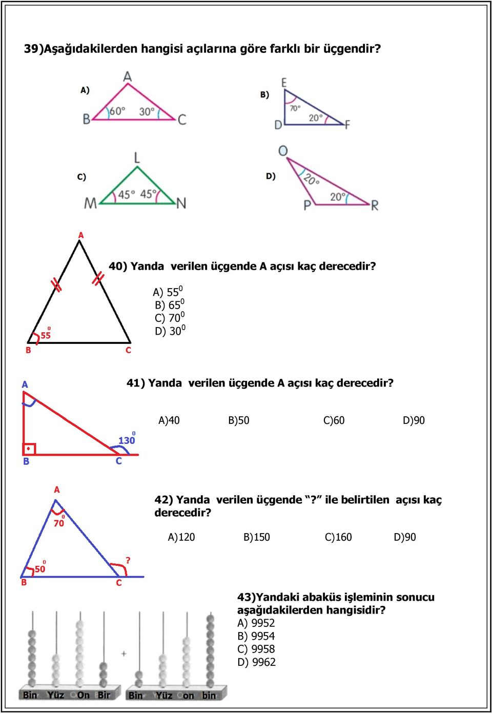 A) 55 0 B) 65 0 C) 70 0 D) 30 0 41) Yanda verilen üçgende A açısı kaç derecedir?