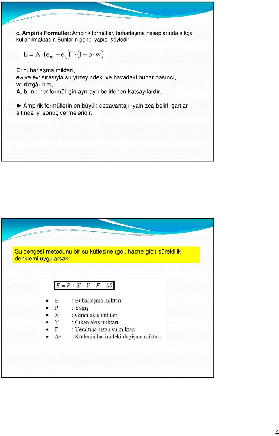 w: rüzgâr hızı, A, b, n : her formül için ayrı ayrı belirlenen katsayılardır.