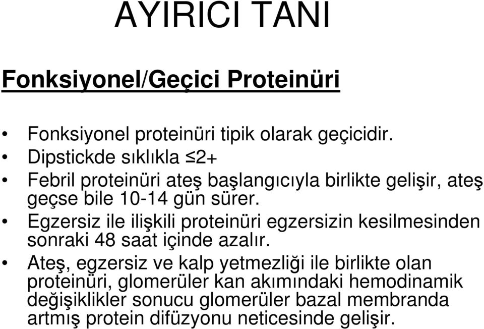 Egzersiz ile ilişkili proteinüri egzersizin kesilmesinden sonraki 48 saat içinde azalır.