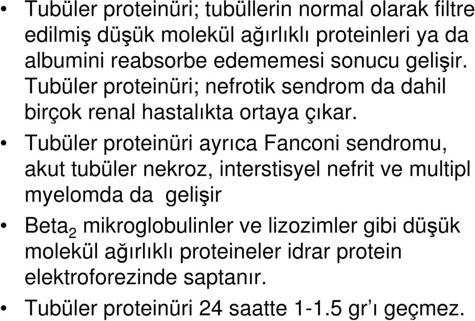 Tubüler proteinüri ayrıca Fanconi sendromu, akut tubüler nekroz, interstisyel nefrit ve multipl myelomda da gelişir Beta 2