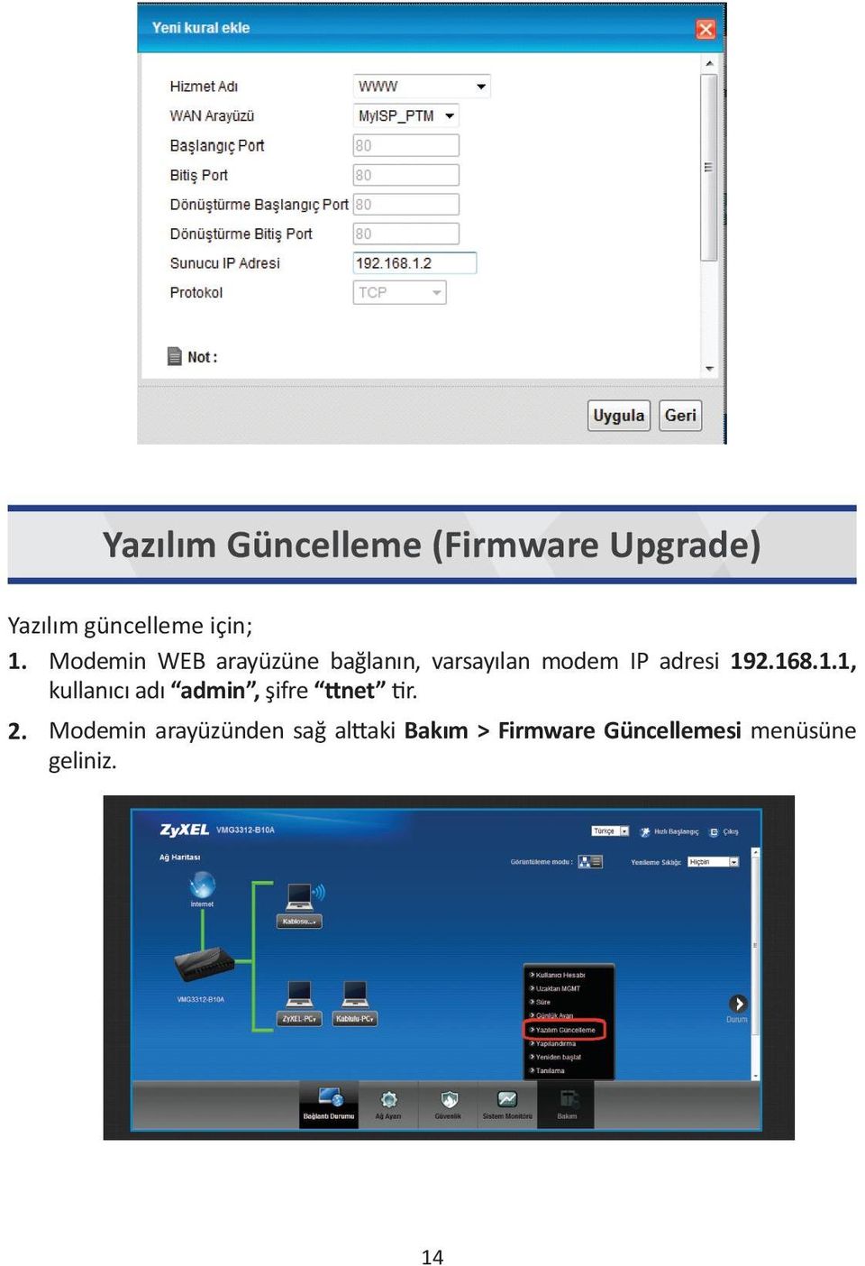 168.1.1, kullanıcı adı admin, şifre ttnet tir. 2.