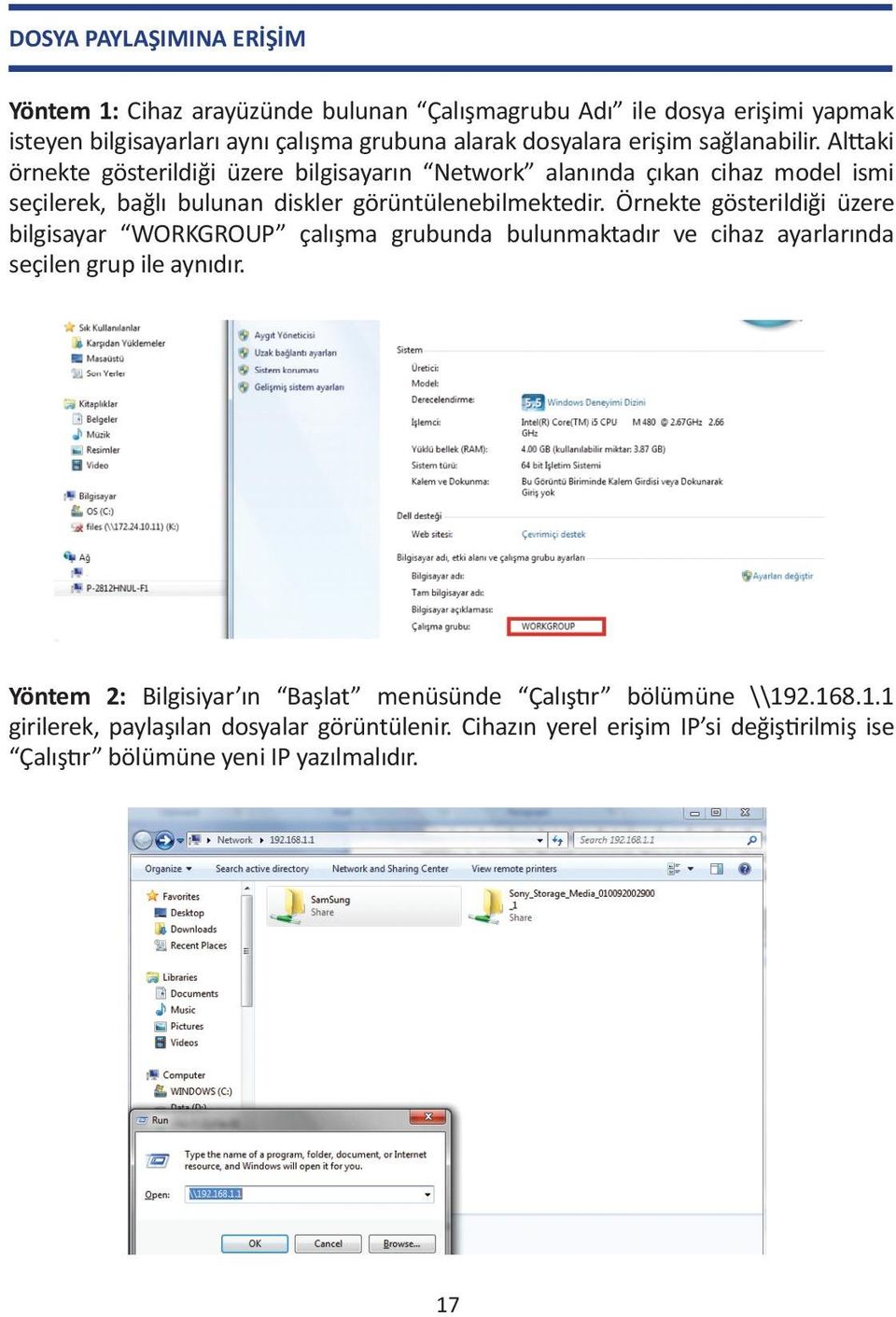 Örnekte gösterildiği üzere bilgisayar WORKGROUP çalışma grubunda bulunmaktadır ve cihaz ayarlarında seçilen grup ile aynıdır.