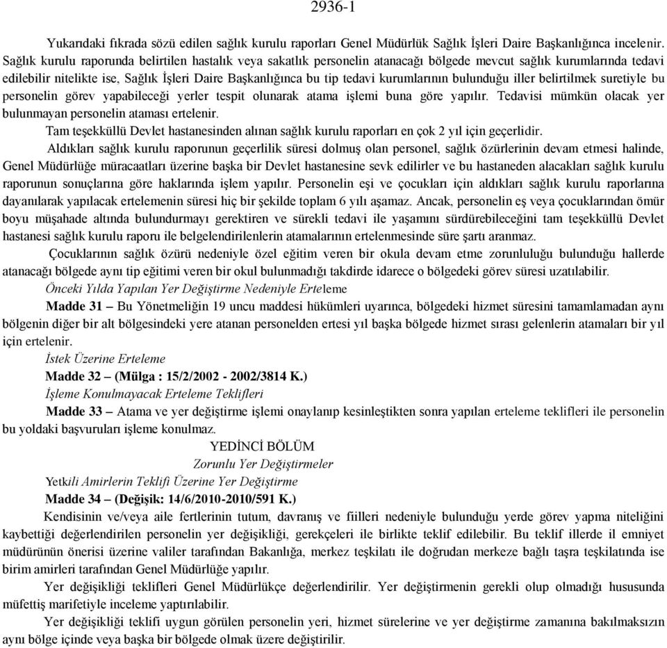 kurumlarının bulunduğu iller belirtilmek suretiyle bu personelin görev yapabileceği yerler tespit olunarak atama işlemi buna göre yapılır.