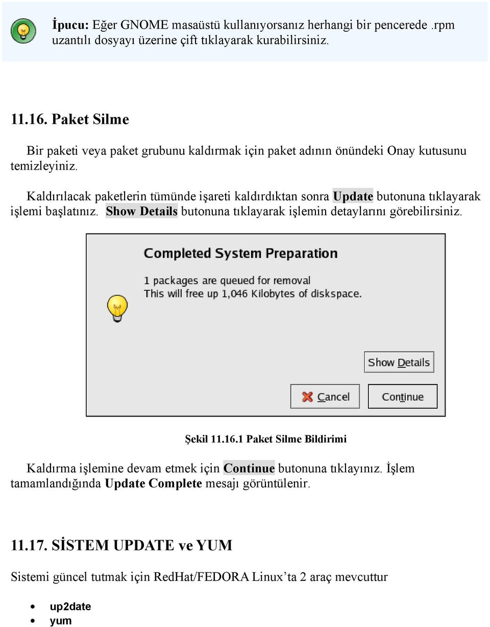 Kaldırılacak paketlerin tümünde işareti kaldırdıktan sonra Update butonuna tıklayarak işlemi başlatınız.