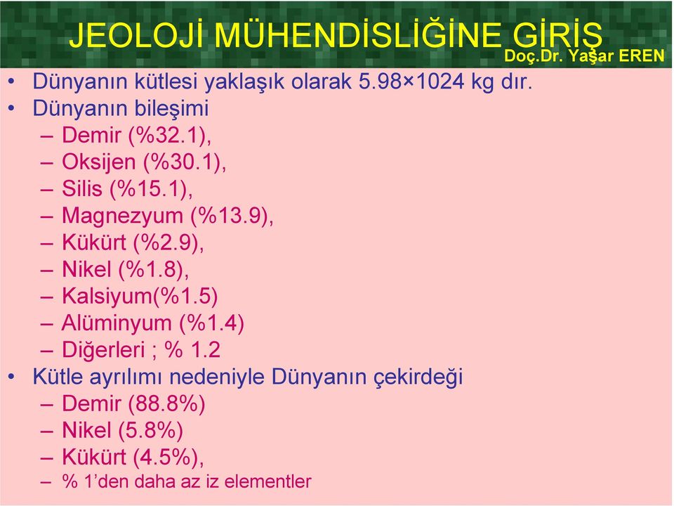 1), Magnezyum (%13.9), Kükürt (%2.9), Nikel (%1.8), Kalsiyum(%1.5) Alüminyum (%1.