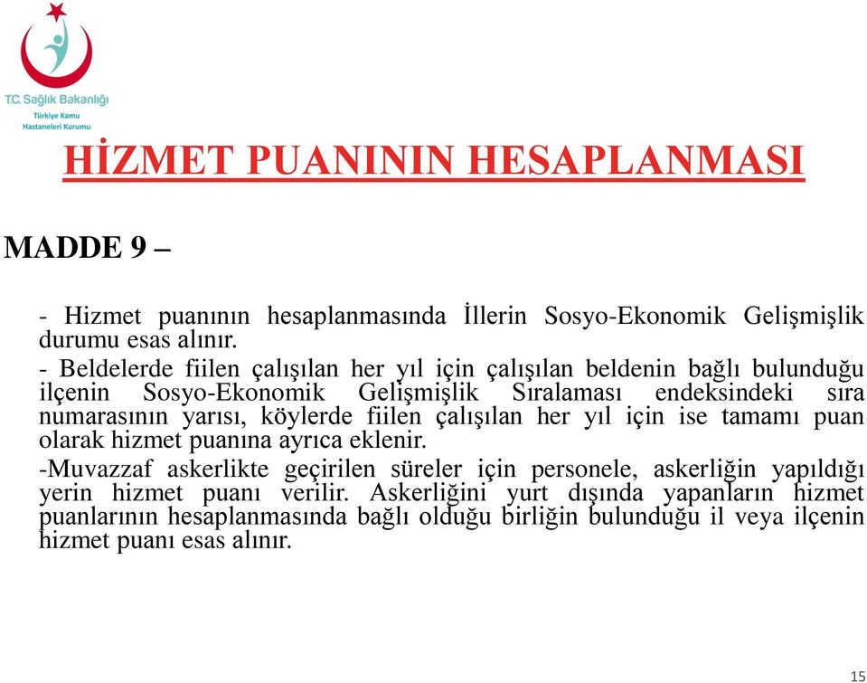 yarısı, köylerde fiilen çalışılan her yıl için ise tamamı puan olarak hizmet puanına ayrıca eklenir.