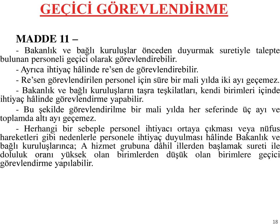 - Bu şekilde görevlendirilme bir mali yılda her seferinde üç ayı ve toplamda altı ayı geçemez.