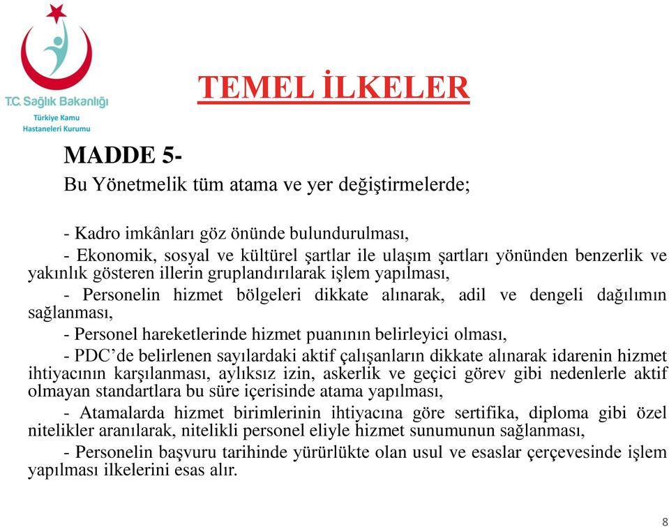 olması, - PDC de belirlenen sayılardaki aktif çalışanların dikkate alınarak idarenin hizmet ihtiyacının karşılanması, aylıksız izin, askerlik ve geçici görev gibi nedenlerle aktif olmayan